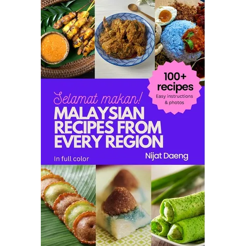 Malaysian Recipes from Every Region: 100+ meals, full color photos and easy instructions