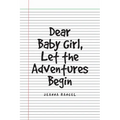 Dear Baby Girl, Let The Adventures Begin