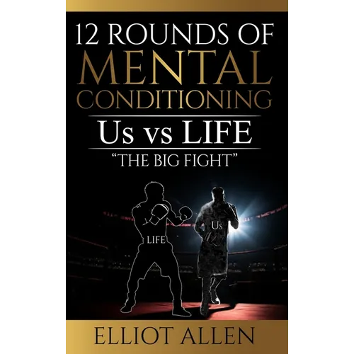 12 Rounds Of Mental Conditioning: Us vs Life "The Big Fight"