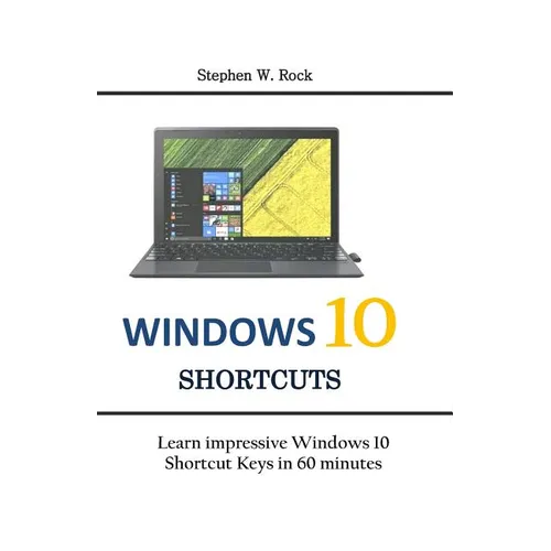 Windows 10 Shortcuts: Learn impressive Windows 10 Shortcut Keys in 60 minutes