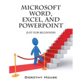 Microsoft Word, Excel, and PowerPoint: Just for Beginners