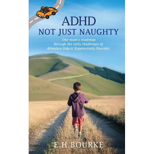 ADHD Not Just Naughty: One mum's roadmap through the early challenges of ADHD