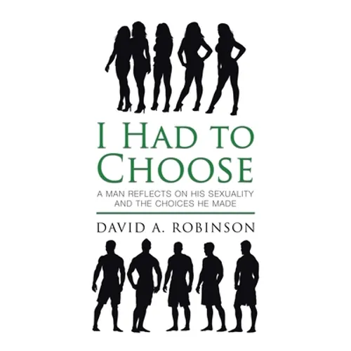 I Had to Choose: A Man Reflects on His Sexuality and the Choices He Made