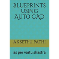 Blueprints using Auto CAD: as per vastu shastra