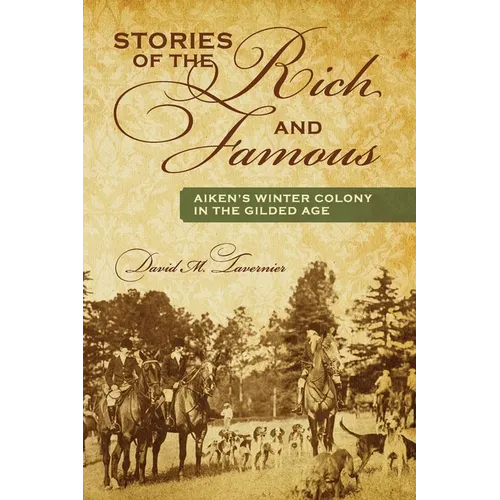 Stories of the Rich and Famous: Aiken's Winter Colony in the Gilded Age