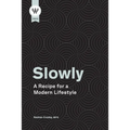 Slowly: A Recipe for a Modern Lifestyle