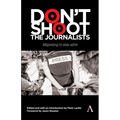 Don't Shoot the Journalists: Migrating to Stay Alive