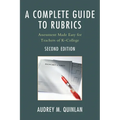 A Complete Guide to Rubrics: Assessment Made Easy for Teachers, K-College