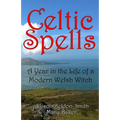 Celtic Spells: A Year in the Life of a Modern Welsh Witch