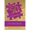 More Than 50 and Loving It!: Giving Yourself Permission to Live Life More Abundantly