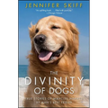 The Divinity of Dogs: True Stories of Miracles Inspired by Man's Best Friend