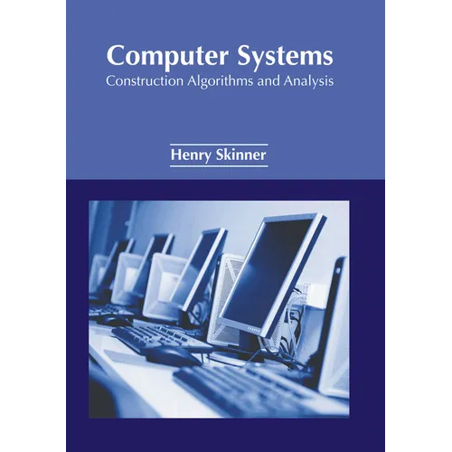 Computer Systems: Construction Algorithms and Analysis