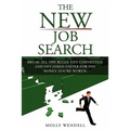 The New Job Search: Break All The Rules. Get Connected. And Get Hired Faster For The Money You're Worth.