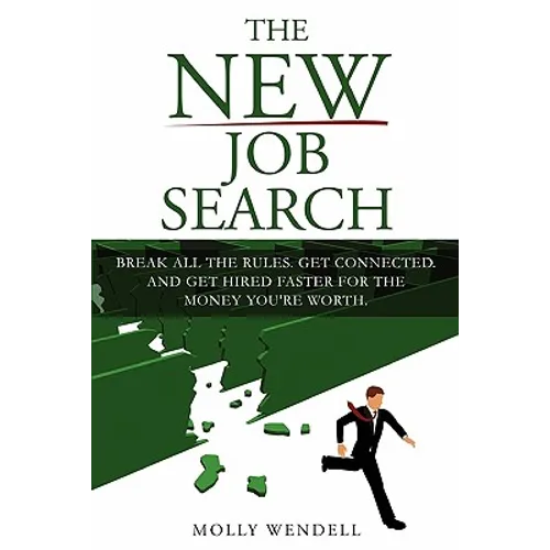 The New Job Search: Break All The Rules. Get Connected. And Get Hired Faster For The Money You're Worth.