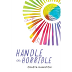 Handle the Horrible: Change. Triage. Joy. - Hardcover