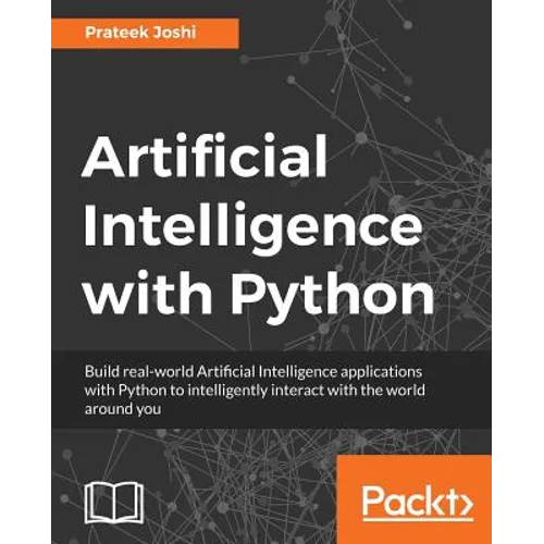 Artificial Intelligence with Python: A Comprehensive Guide to Building Intelligent Apps for Python Beginners and Developers