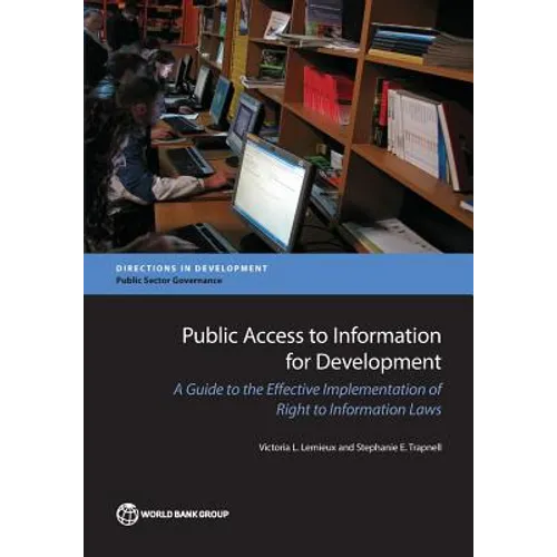 Public Access to Information for Development: A Guide to Effective Implementation of Right to Information Laws