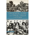 Legends, Lore and True Tales of Utah
