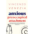 Anxious Preoccupied Attachment: Break the Cycle of Anxiety, Jealousy, Looming Fear, Abandonment of Nurture, Lack of Trust and Connection with Your Par