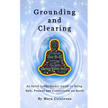 Grounding & Clearing - An Earth Lodge Pocket Guide to Being Safe, Present and Comfortable on Earth