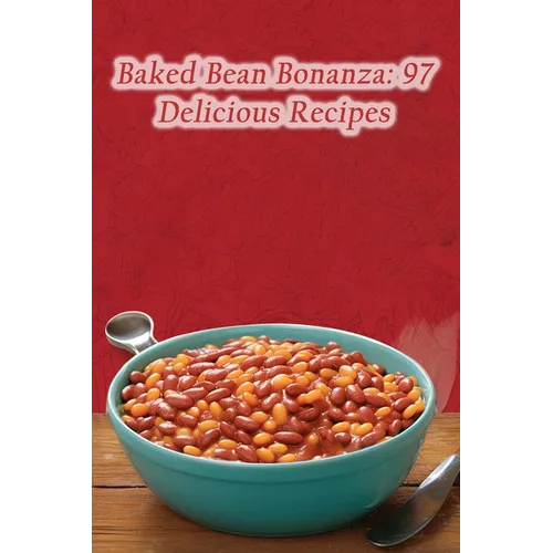 Baked Bean Bonanza: 97 Delicious Recipes