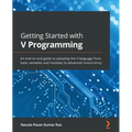 Getting Started with V Programming: An end-to-end guide to adopting the V language from basic variables and modules to advanced concurrency