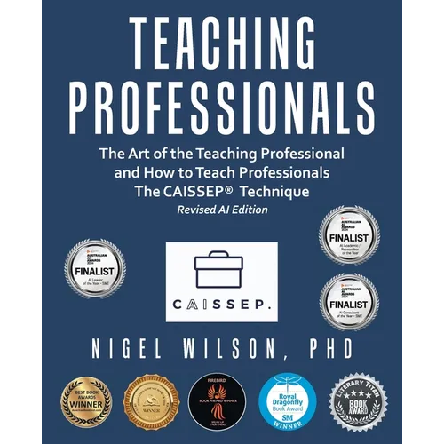 Teaching Professionals: The Art of the Teaching Professional and How to Teach Professionals The CAISSEP Technique (Revised AI Edition)