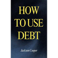How to Use Debt