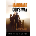 Marriage, God's Way: A Manual on Family Life as God Planned It