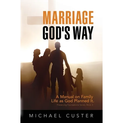 Marriage, God's Way: A Manual on Family Life as God Planned It