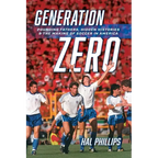 Generation Zero: Founding Fathers, Hidden Histories & the Making of Soccer in America