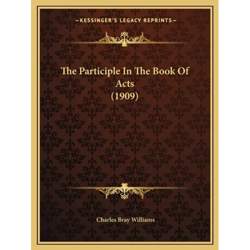 The Participle In The Book Of Acts (1909)