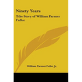 Ninety Years: Tthe Story of William Parmer Fuller