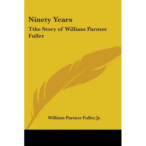 Ninety Years: Tthe Story of William Parmer Fuller