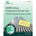 SUSE Linux Enterprise Server 16 Official Administration Guide: Master SLES 16 system administration, security, and automation for the SCA exam