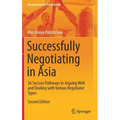 Successfully Negotiating in Asia: 36 Success Pathways to Arguing Well and Dealing with Various Negotiator Types