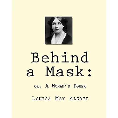 Behind a Mask: : or, A Woman's Power
