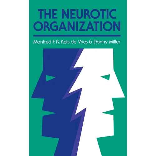 The Neurotic Organization: Diagnosing and Changing Counterproductive Styles of Management