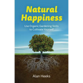 Natural Happiness: Use Organic Gardening Skills to Cultivate Yourself