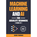 Machine Learning and AI for Absolute Beginners: A Plain English Introduction (2 Books in 1)