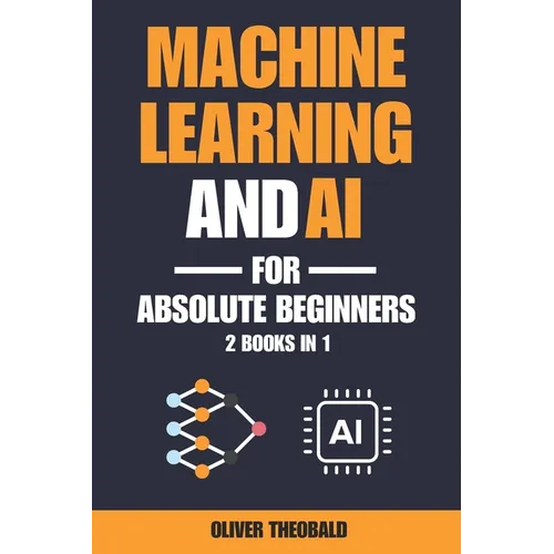 Machine Learning and AI for Absolute Beginners: A Plain English Introduction (2 Books in 1)