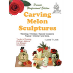 Carving Melon Sculptures: The Art of Turning Ordinary Melons into Elegant Sculptures - Paperback