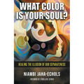 What Color Is Your Soul?: Healing The Illusion Of Our Separateness