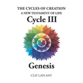 The Cycles of Creation A New Testament of Life Cycle III Genesis