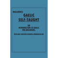 Maclaren's Gaelic Self-Taught - An Introduction to Gaelic for Beginners - With Easy Imitated Phonetic Pronunciation