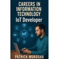 "Careers in Information Technology: Internet of Things (IoT) Developer"