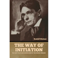 The Way of Initiation: or, How to Attain Knowledge of the Higher Worlds