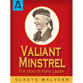 Valiant Minstrel: The Story of Harry Lauder