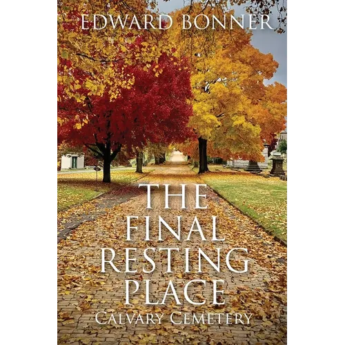 The Final Resting Place - Calvary Cemetery