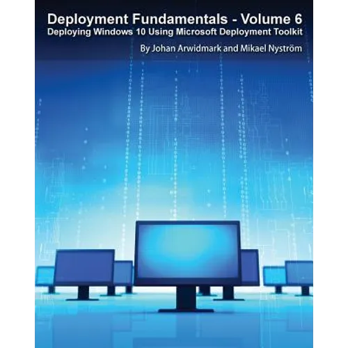 Deployment Fundamentals, Vol. 6: Deploying Windows 10 Using Microsoft Deployment Toolkit